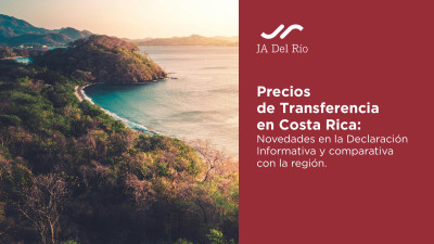 Precios de Transferencia en Costa Rica: Novedades en la Declaración Informativa y comparativo con la región.