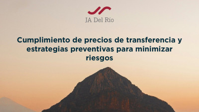 Cumplimiento de precios de transferencia y estrategias preventivas para minimizar riesgos